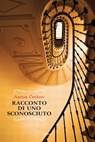 Racconto di uno sconosciuto - Anton Čechov - 9788869932878