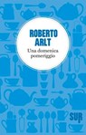 Una domenica pomeriggio - Roberto Arlt - 9788869980039