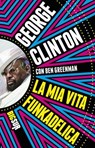 La mia vita funkadelica - George Clinton ; Ben Greenman - 9788869980435