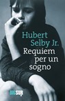 Requiem per un sogno - Hubert Selby Jr. - 9788869981951