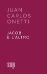 Jacob e l'altro - Juan Carlos Onetti - 9788869982316