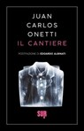 Il cantiere - Juan Carlos Onetti - 9788869982675