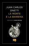 La morte e la bambina - Juan Carlos Onetti - 9788869984075