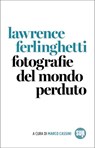 Fotografie del mondo perduto - Lawrence Ferlinghetti - 9788869984495