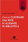 Come costruire una rete di alleanze in biblioteca - Maria Stella Rasetti - 9788870758535