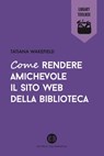 Come rendere amichevole il sito web della biblioteca - Tatiana Wakefield - 9788870758696