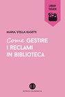 Come gestire i reclami in biblioteca - Maria Stella Rasetti - 9788870759167