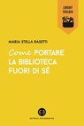 Come portare la biblioteca fuori di sé - Maria Stella Rasetti - 9788870759532