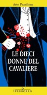 Le dieci donne del cavaliere - Arto Paasilinna - 9788870913453