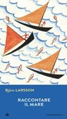 Raccontare il mare - Björn Larsson - 9788870914214