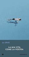La mia vita come la vostra - Jan Grue - 9788870917239