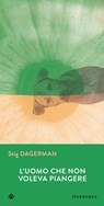 L'uomo che non voleva piangere - Stig Dagerman - 9788870917512