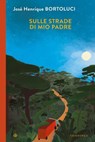 Sulle strade di mio padre - José Henrique Bortoluci - 9788870918014