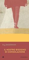 Il nostro bisogno di consolazione - Stig Dagerman - 9788870919448