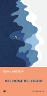 Nel nome del figlio - Björn Larsson - 9788870919561