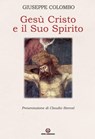 Gesù Cristo e il Suo Spirito - Giuseppe Colombo ; Claudio Stercal - 9788870986075