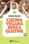 Cucina vegana senza glutine - Stefania Rossini - 9788871367019