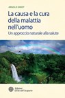 La causa e la cura della malattia nell'uomo - Arnold Ehret - 9788871367170