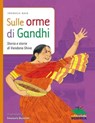 Sulle orme di Gandhi - Emanuela Nava ; Emanuela Bussolati - 9788873075578