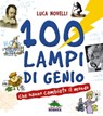 100 lampi di genio che hanno cambiato il mondo - Luca Novelli - 9788873077541