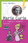 Marie Curie e i segreti atomici svelati - Luca Novelli - 9788873077558