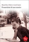 Promettimi di non morire - Maria Pace Ottieri ; Carol Gaiser - 9788874524730