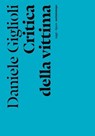 Critica della vittima - Daniele Giglioli - 9788874525096