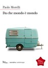 Da che mondo è mondo - Paolo Morelli - 9788874526772
