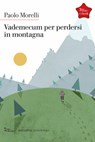 Vedemecum per perdersi in montagna - Paolo Morelli - 9788874526888