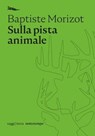 Sulla pista animale - Baptiste Morizot - 9788874528028