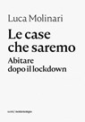 Le case che saremo - Luca Molinari - 9788874528516