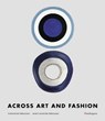 Across Art and Fashion - Maria Luisa Frisa ; Enrica Morini ; Alberto Salvadori ; Stefania Ricci - 9788874614189