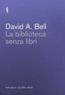 La biblioteca senza libri - Riccardo Ridi ; David A. Bell - 9788874629015