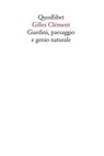 Giardini, paesaggio e genio naturale - Gilles Clément - 9788874629169