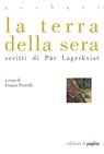 La terra della sera. Scritti di Pär Lagerkvist - Franco Perrelli - 9788874701513