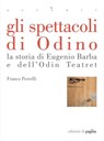 Gli spettacoli di Odino. La storia di Eugenio Barba e dell'Odin Teatret - Franco Perrelli - 9788874703043