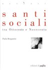 Santi sociali tra Ottocento e Novecento - Paola Bergamini - 9788874703883