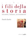 I fili della storia. Incontri, letture, avvenimenti - Danilo Zardin - 9788874703975
