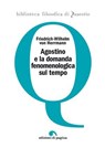 Agostino e la domanda fenomenologica sul tempo - Friedrich-Wilhelm von Herrmann - 9788874704583