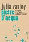 Pietre d'acqua. Taccuino di un'attrice dell'Odin Teatret - Julia Varley - 9788874705122