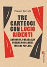 Tre carteggi con Lucio Ridenti - Franco Perrelli - 9788874708956