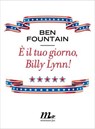 È il tuo giorno, Billy Lynn! - Ben Fountain - 9788875215347