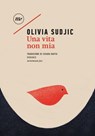 Una vita non mia - Olivia Sudjic - 9788875218805