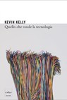 Quello che vuole la tecnologia - Kevin Kelly - 9788875782276