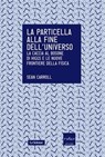 La particella alla fine dell'universo - Sean Carroll - 9788875784621