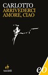 Arrivederci amore, ciao - Massimo Carlotto - 9788876419423