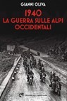 1940 La guerra sulle Alpi occidentali - Gianni Oliva - 9788877075567