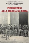 Piemontesi alla marcia su Roma - Gianbattista Aimino ; Gian Vittorio Avondo ; Marco Comello - 9788877076892