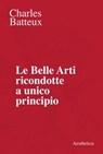 Le Belle Arti ricondotte a unico principio - Charles Batteux - 9788877261380