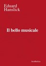 Il bello musicale - Eduard Hanslick - 9788877261441